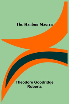 The Harbor Master by Theodore Goodridge Roberts - Paperback