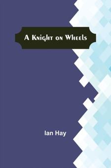 A Knight on Wheels by Ian Hay - Paperback