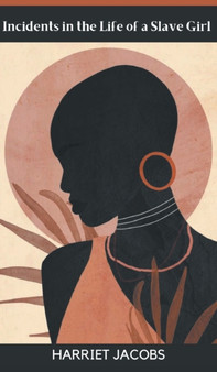 Incidents in the Life of a Slave Girl by Harriet Jacobs - Hardback