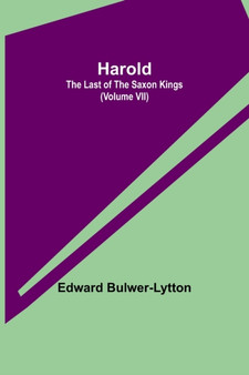 Harold : the Last of the Saxon Kings (Volume VII) by Edward Bulwer Lytton Bar Lytton - Paperback