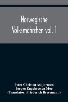 Norwegische Volksmahrchen vol. 1; gesammelt von P. Asbjoernsen und Joergen Moe by Peter Christen Asbjornsen - Paperback