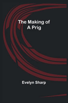 The Making of a Prig by Evelyn Sharp - Paperback