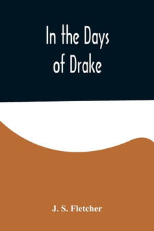 In the Days of Drake by J S Fletcher - Paperback
