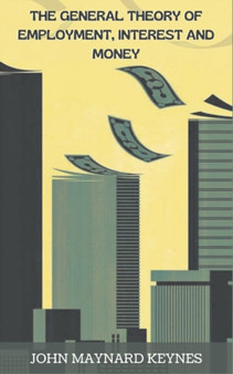 The General Theory of Employment, Interest, and Money by John Maynard Keynes - Paperback