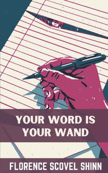 Your Word Is Your Wand - Florence Scovel Shinn : (Sequel to The Game of Life and How To Play It) by Florence Scovel Shinn - Paperback