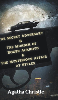 The Secret Adversary & The Murder of Roger Ackroyd & The Mysterious Affair at Styles by Christie Agatha - Hardback