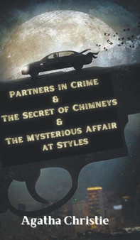 Partners in Crime & The Secret of Chimneys & The Mysterious Affair at Styles by Christie Agatha - Hardback