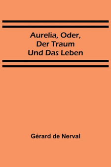 Aurelia, oder, Der Traum und das Leben by Gerard de Nerval - Paperback
