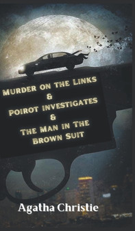 Murder on the Links & Poirot investigates & The Man in The Brown Suit by Christie Agatha - Hardback