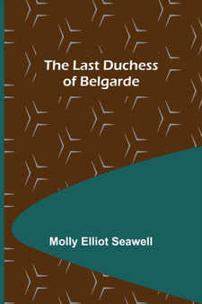 The Last Duchess of Belgarde by Molly Elliot Seawell - Paperback