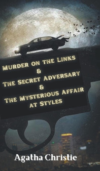 Murder on the Links & The Secret Adversary & The Mysterious Affair at Styles by Christie Agatha - Hardback