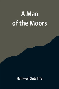 A Man of the Moors by Halliwell Sutcliffe - Paperback