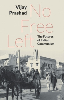 No Free Left : The Futures of Indian Communism by Vijay Prashad - Paperback