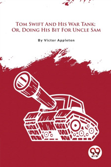 Tom Swift And His War Tank; Or, Doing His Bit For Uncle Sam by Victor Appleton - Paperback Tom Swift And His War Tank; Or, Doing His Bit For Uncle Sam by Victor Appleton - Paperback