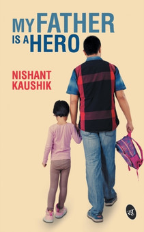 My Father is a Hero by Nishant Kaushik - Paperback