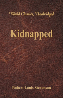 Kidnapped : (World Classics, Unabridged) by Robert Louis Stevenson - Paperback