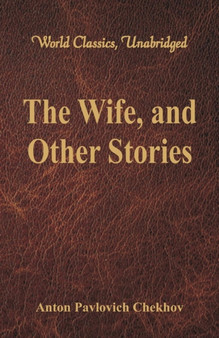 The Wife, and Other Stories : (World Classics, Unabridged) by Anton Pavlovich Chekhov - Paperback