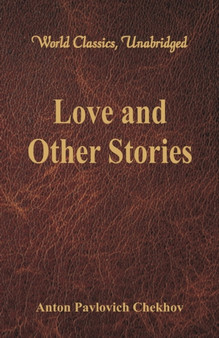 Love and Other Stories : (World Classics, Unabridged) by Anton Pavlovich Chekhov - Paperback