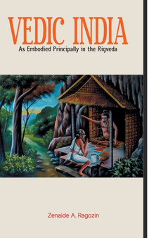 VEDIC INDIA As Embodied Principally in the Rigveda by Zenaide a Ragozin - Hardback
