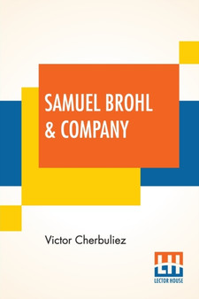 Samuel Brohl & Company : Translated From The French Of Victor Cherbuliez by Victor Cherbuliez - Paperback