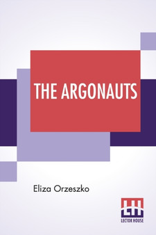 The Argonauts : Translated By Jeremiah Curtin by Eliza Orzeszko - Paperback