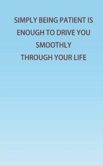 Simply Being Patient Is Enough To Drive You Smoothly Through Your Life! by Sofia - Paperback