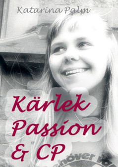 Karlek passion och cp : En sanningsaga by Katarina Palm - Paperback