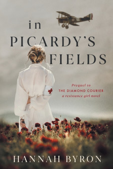 In Picardy's Fields : Prequel to The Diamond Courier : 1 by Hannah Byron - Paperback