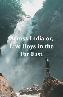 Across India : Live Boys in the Far East by Oliver Optic - Paperback