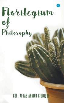 Florilegium of philosophy by Aftab Ahmad Colonel Siddiqui - Paperback