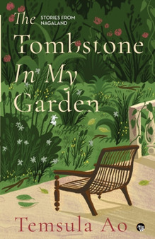 The Tombstone in My Garden Stories from Nagaland by Temsula Ao - Paperback