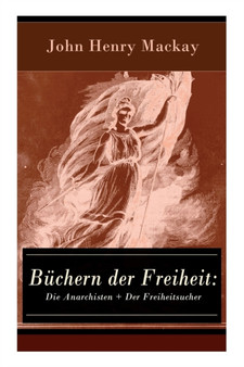 Buchern der Freiheit : Die Anarchisten + Der Freiheitsucher: Eine Konzeption des individualistischen Anarchismus by John Henry MacKay - Paperback