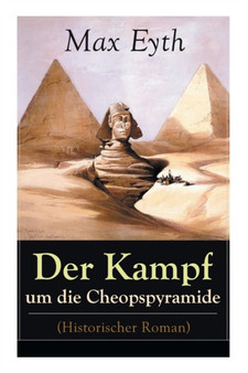 Der Kampf um die Cheopspyramide (Historischer Roman) : Eine Geschichte und Geschichten aus dem Leben eines Ingenieurs by Max Eyth - Paperback
