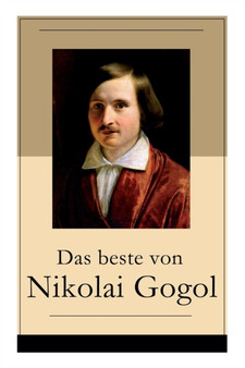Das beste von Nikolai Gogol : Die toten Seelen + Taras Bulba + Petersburger Novellen: Die Nase + Das Portrat + Der Mantel + Der Newskij-Prospekt + Aufzeichnungen eines Wahnsinnigen und mehr by Nikolai Gogol - Paperback