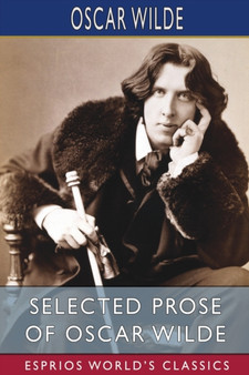 Selected Prose of Oscar Wilde (Esprios Classics) by Oscar Wilde - Paperback