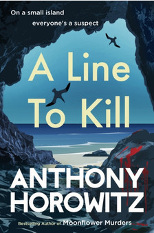 A Line to Kill : a locked room mystery from the Sunday Times bestselling author by Anthony Horowitz - Hardback