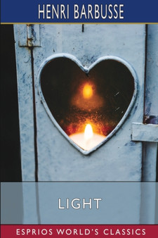Light (Esprios Classics) : Translated by Fitzwater Wray by Henri Barbusse - Paperback