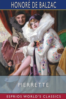Pierrette (Esprios Classics) : Translated by Katharine Prescott Wormeley by Honore de Balzac - Paperback