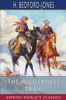 The Wilderness Trail (Esprios Classics) by H Bedford-Jones - Paperback