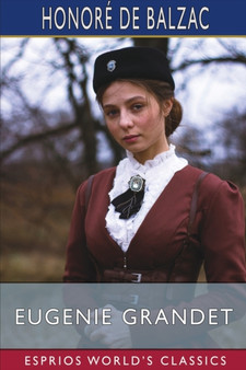 Eugenie Grandet (Esprios Classics) : Translated by Katharine Prescott Wormeley by Honore de Balzac - Paperback Eugenie Grandet (Esprios Classics) : Translated by Katharine Prescott Wormeley by Honore de Balzac - Paperback