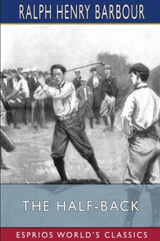 The Half-Back (Esprios Classics) : A Story of School, Football, and Golf by Ralph Henry Barbour - Paperback
