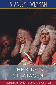 The King's Stratagem (Esprios Classics) by Stanley J Weyman - Paperback