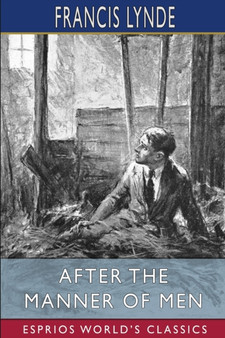 After the Manner of Men (Esprios Classics) : Illustrated by Arthur E. Becher by Francis Lynde - Paperback