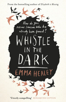 Whistle in the Dark : From the bestselling author of Elizabeth is Missing by Emma Healey - Hardback