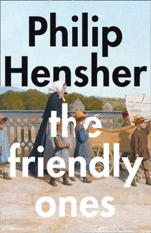 The Friendly Ones by Philip Hensher - Hardback