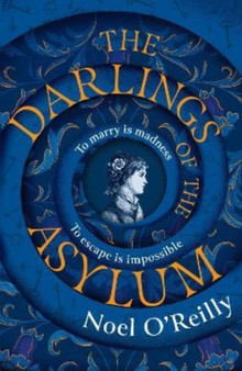 The Darlings of the Asylum by Noel O'Reilly - Hardback