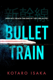 Bullet Train : NOW A MAJOR FILM by Kotaro Isaka - Hardback