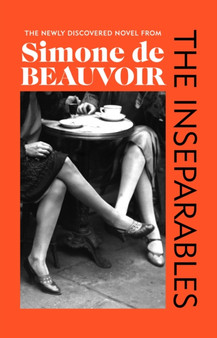 The Inseparables : The newly discovered novel from Simone de Beauvoir by Simone de Beauvoir - Hardback