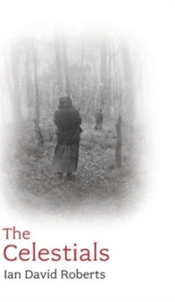 The Celestials : Outcasts, Outlaws and Why Ned Kelly Yearned for China by Ian Roberts - Hardback