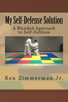 My Self-Defense Solution : A Blended Approach to Self-Defense by Ken Jr Zimmerman - Paperback
